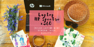 HP Spectre x360 , Laptop Mini dengan “High Quality”