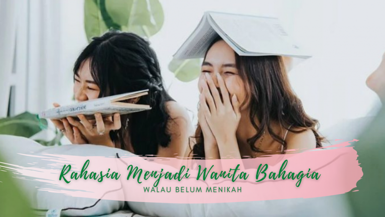 10 Rahasia Menjadi Wanita Bahagia Walau Belum Menikah