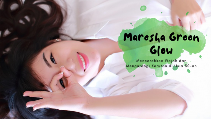 Inilah Review Maresha Green Glow