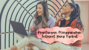 Keuntungan Menggunakan Internet Yang Ngebut