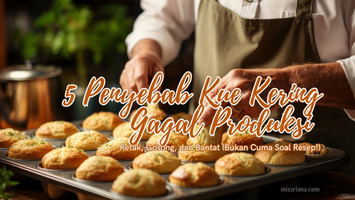 penyebab kue kering gagal saat produksi massal