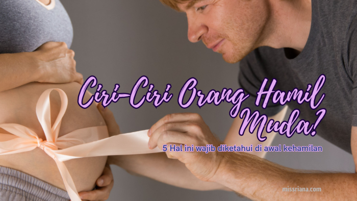 Ciri-ciri hamil muda dan tanda awal kehamilan